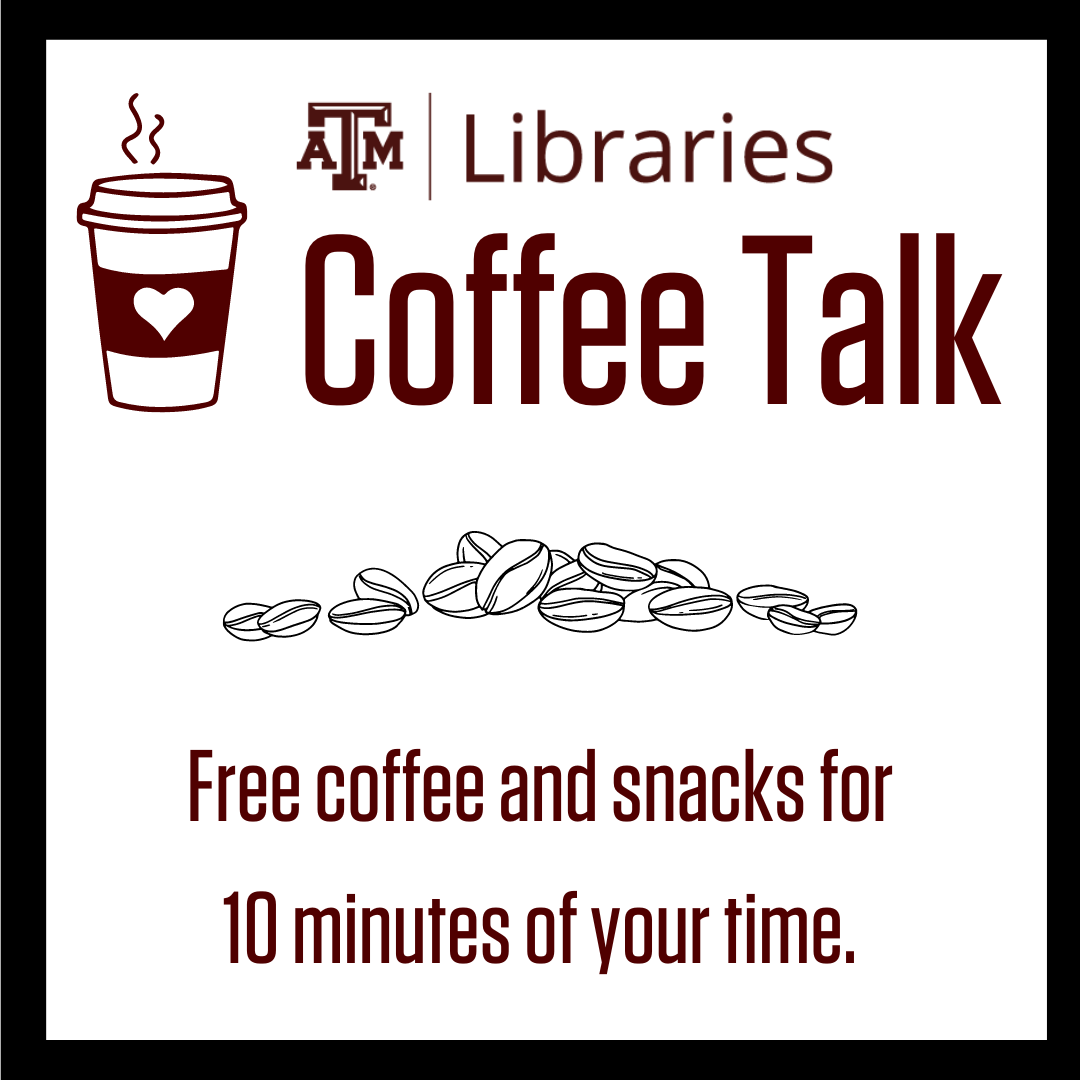 Libraries. Coffee Talk. Free coffee and snacks for 10 minutes of your time. 